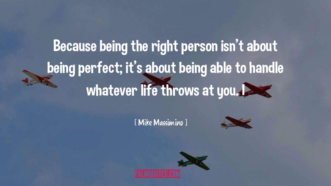 Mike Massimino Quotes: Because being the right person