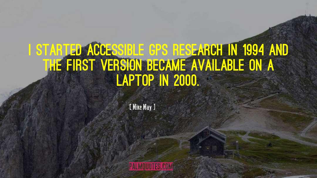 Mike May Quotes: I started accessible GPS research