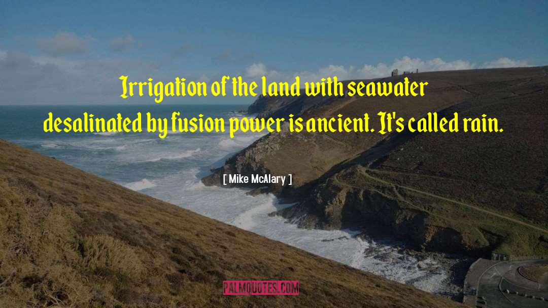 Mike McAlary Quotes: Irrigation of the land with