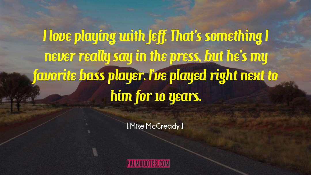 Mike McCready Quotes: I love playing with Jeff.