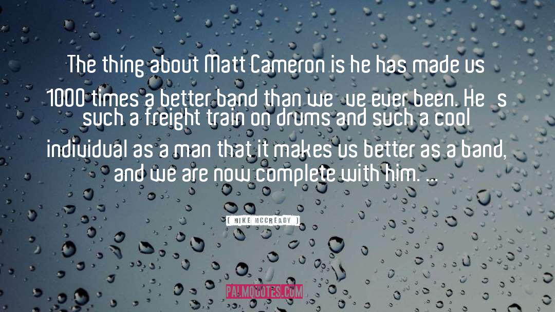 Mike McCready Quotes: The thing about Matt Cameron