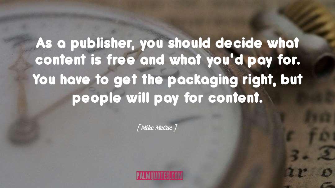 Mike McCue Quotes: As a publisher, you should