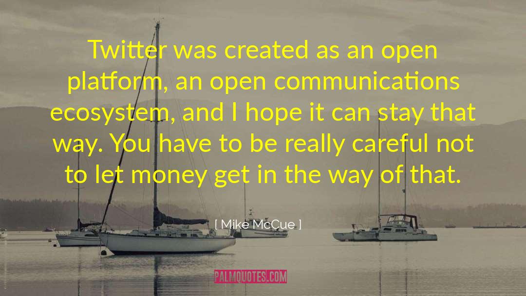 Mike McCue Quotes: Twitter was created as an