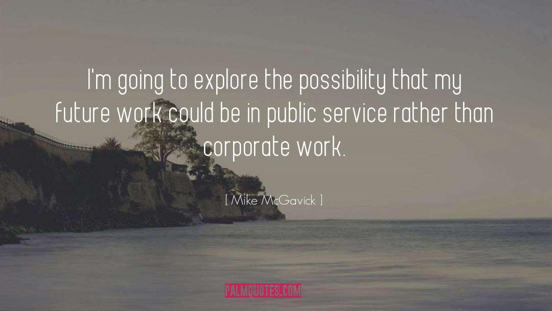 Mike McGavick Quotes: I'm going to explore the