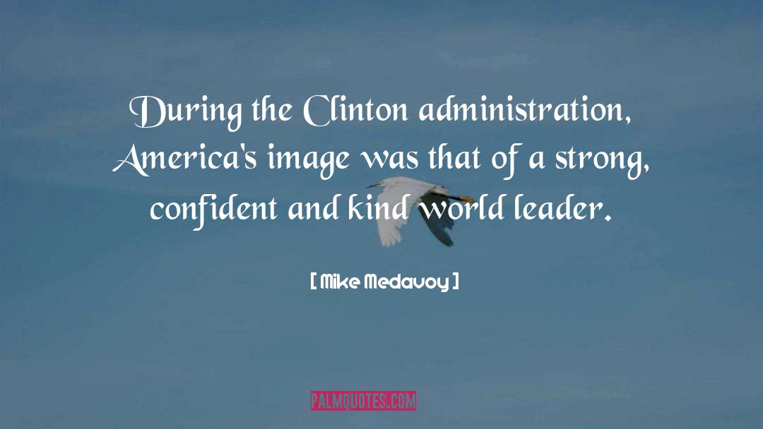 Mike Medavoy Quotes: During the Clinton administration, America's
