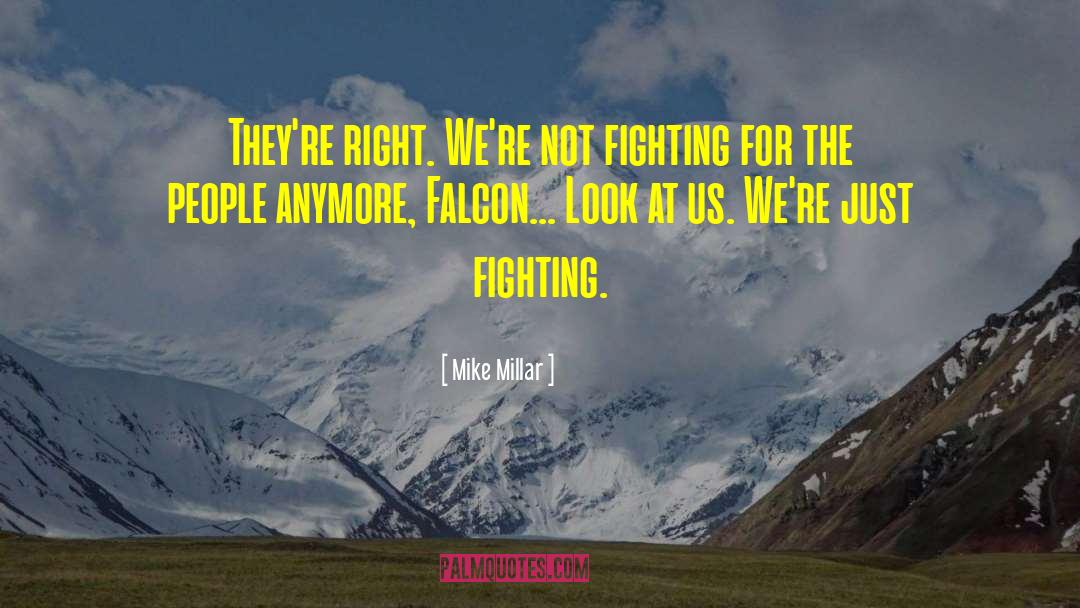 Mike Millar Quotes: They're right. We're not fighting