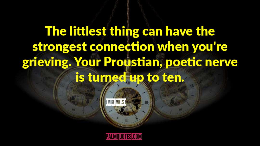 Mike Mills Quotes: The littlest thing can have