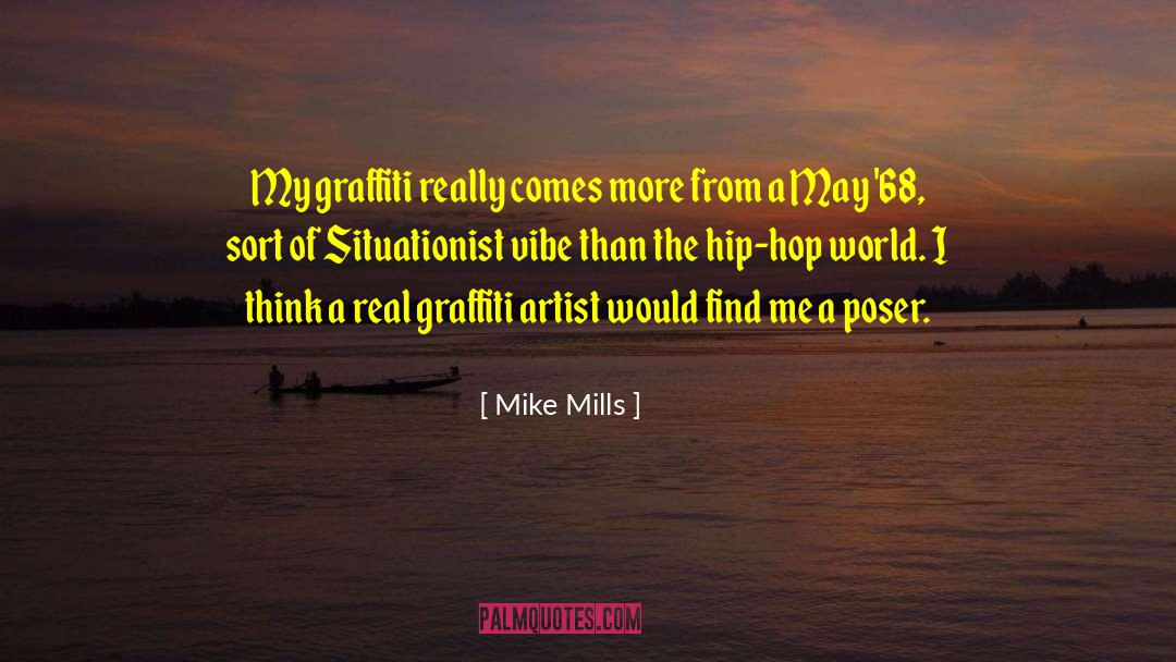 Mike Mills Quotes: My graffiti really comes more