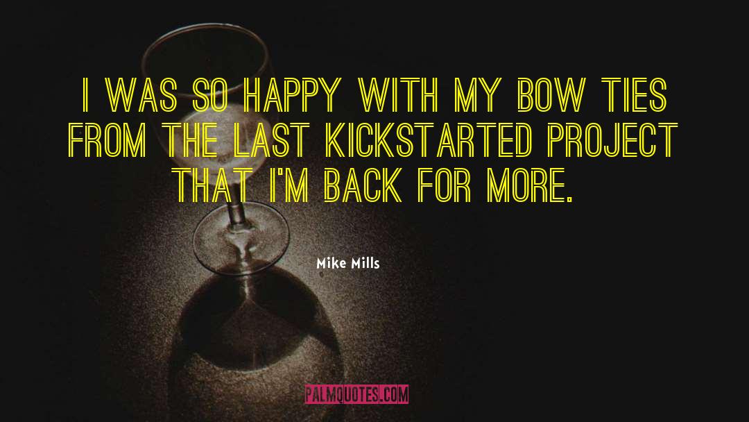 Mike Mills Quotes: I was so happy with