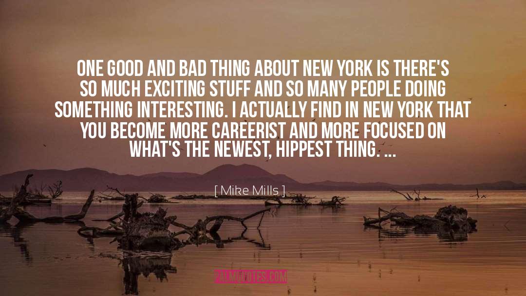 Mike Mills Quotes: One good and bad thing