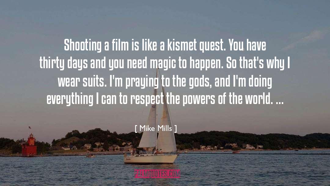 Mike Mills Quotes: Shooting a film is like