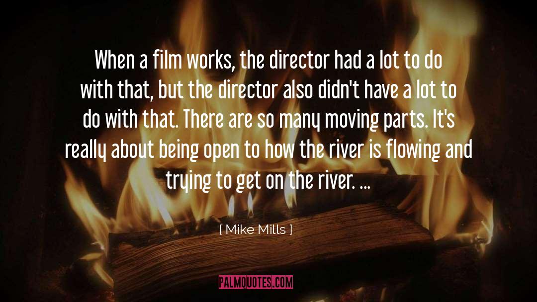 Mike Mills Quotes: When a film works, the