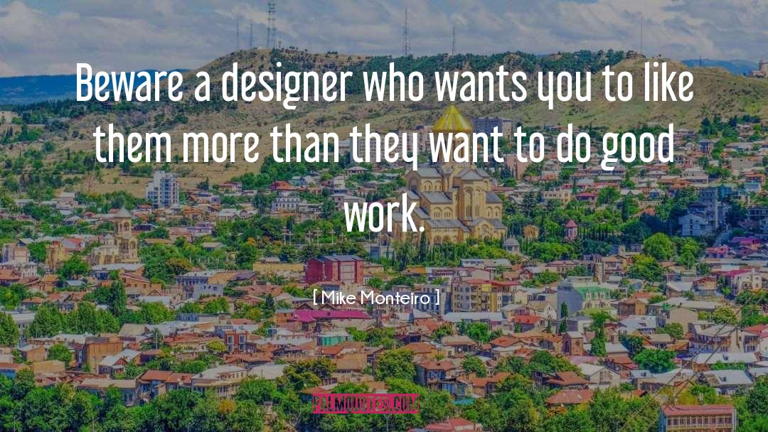 Mike Monteiro Quotes: Beware a designer who wants