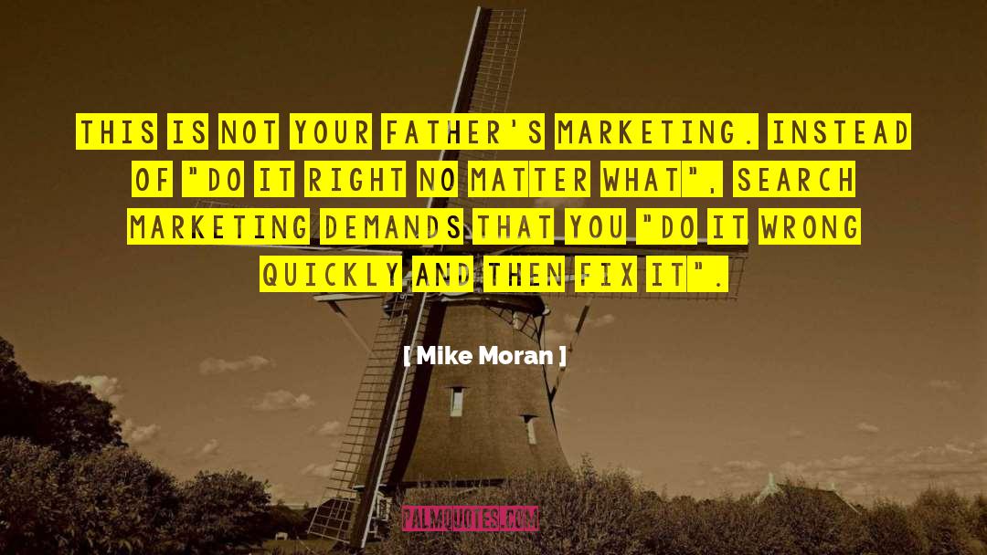 Mike Moran Quotes: This is not your father's