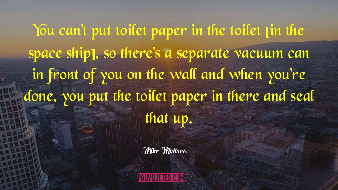 Mike Mullane Quotes: You can't put toilet paper