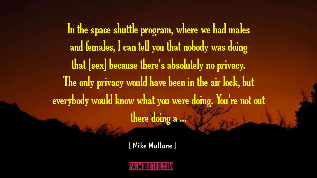 Mike Mullane Quotes: In the space shuttle program,