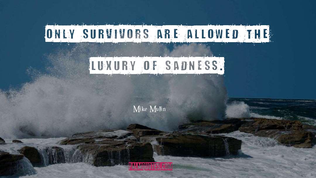 Mike Mullin Quotes: Only survivors are allowed the