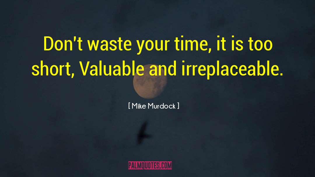 Mike Murdock Quotes: Don't waste your time, it