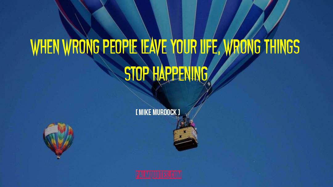 Mike Murdock Quotes: When wrong people leave your
