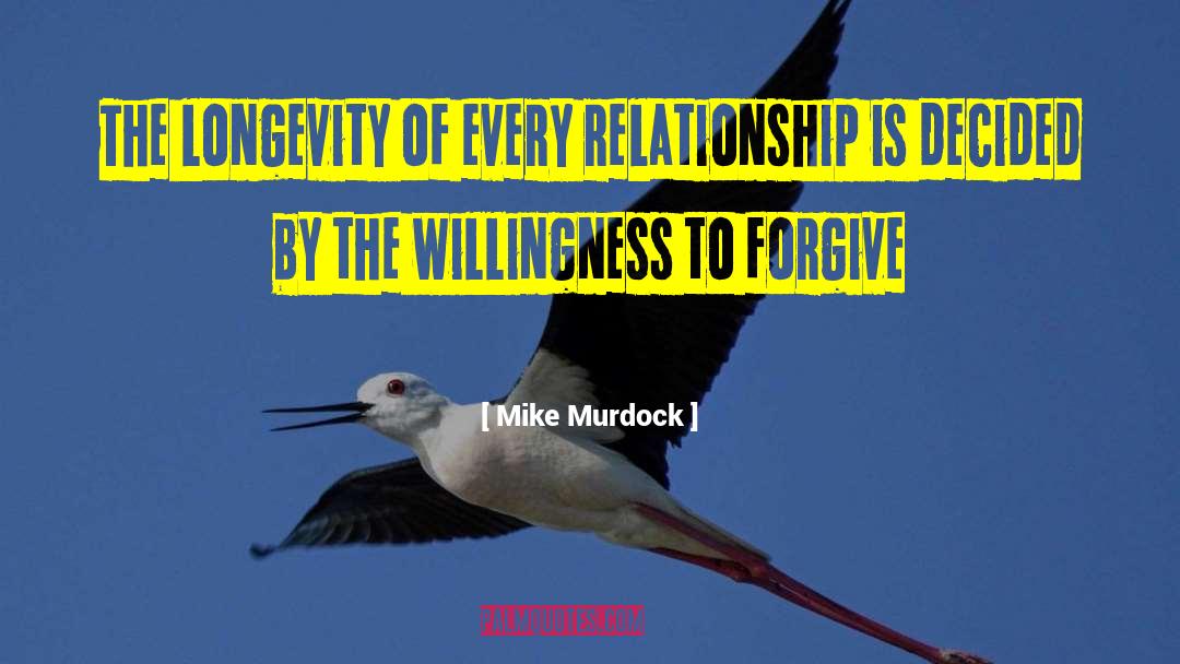 Mike Murdock Quotes: The longevity of every relationship