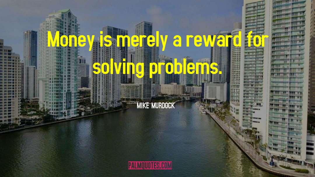 Mike Murdock Quotes: Money is merely a reward