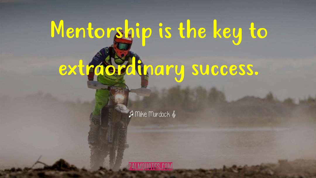 Mike Murdock Quotes: Mentorship is the key to
