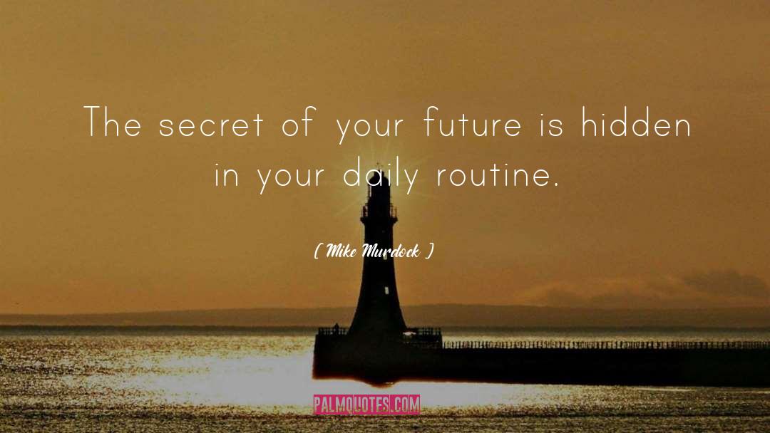 Mike Murdock Quotes: The secret of your future