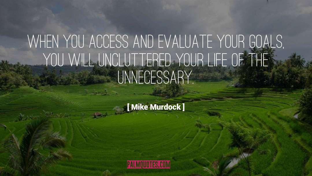 Mike Murdock Quotes: When you access and evaluate
