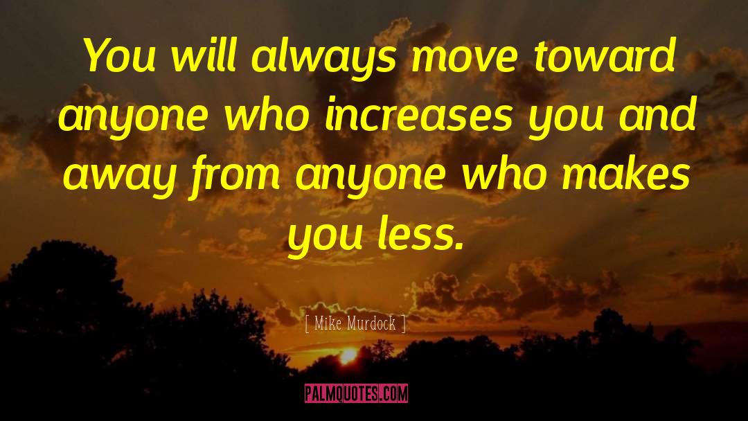 Mike Murdock Quotes: You will always move toward