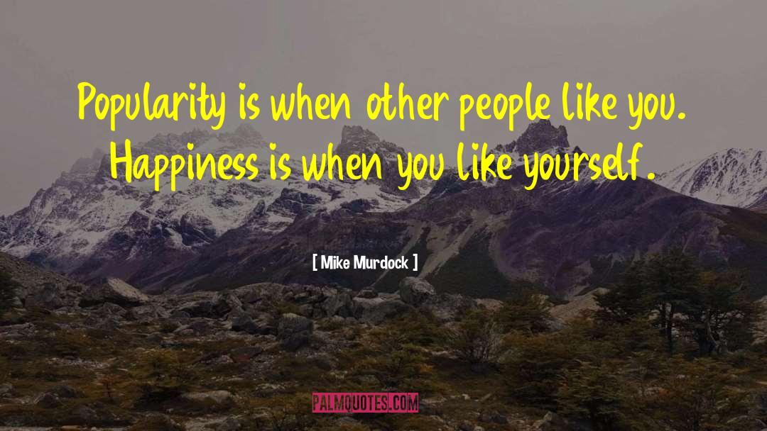 Mike Murdock Quotes: Popularity is when other people