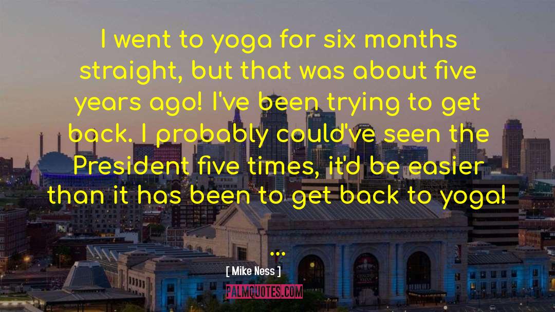 Mike Ness Quotes: I went to yoga for