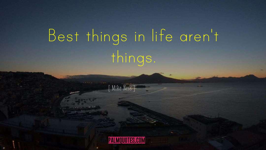 Mike Ness Quotes: Best things in life aren't
