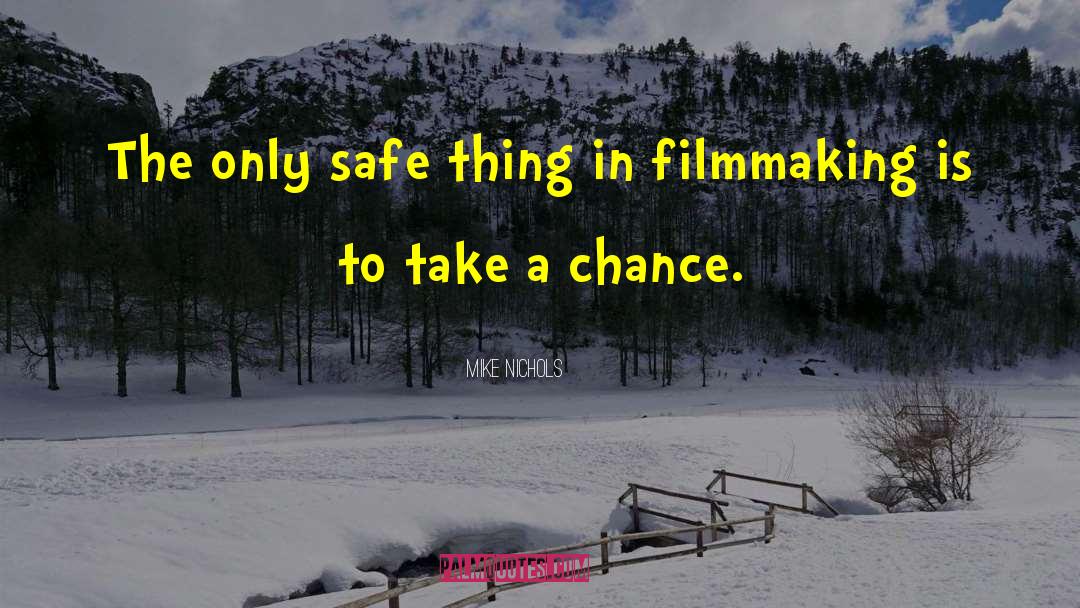 Mike Nichols Quotes: The only safe thing in