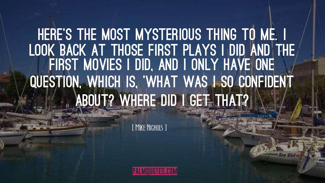 Mike Nichols Quotes: Here's the most mysterious thing