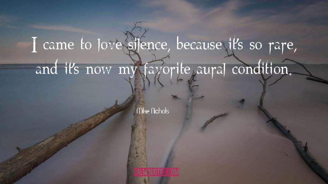 Mike Nichols Quotes: I came to love silence,