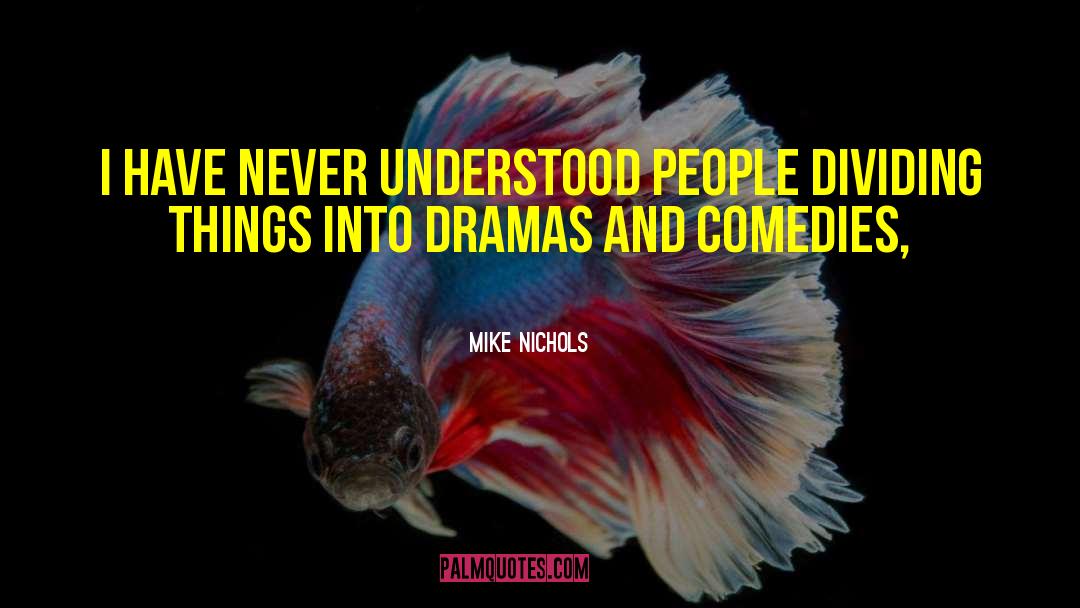 Mike Nichols Quotes: I have never understood people