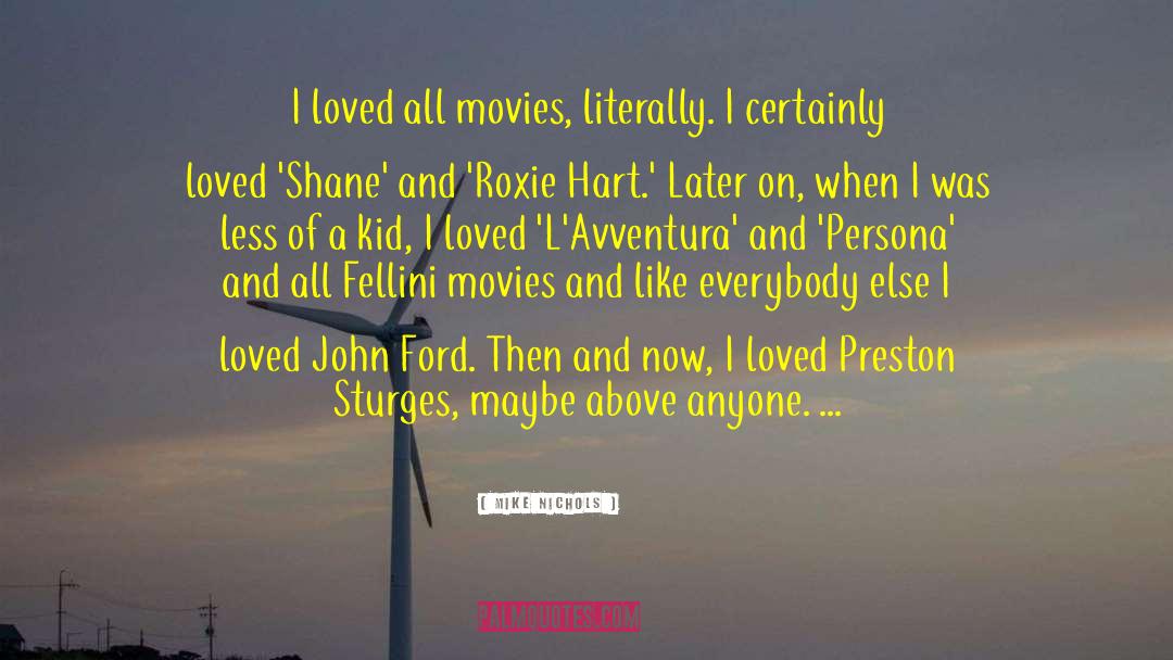 Mike Nichols Quotes: I loved all movies, literally.