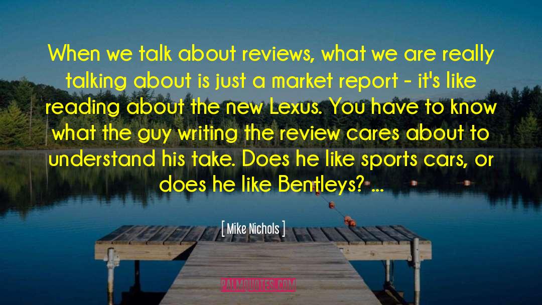 Mike Nichols Quotes: When we talk about reviews,