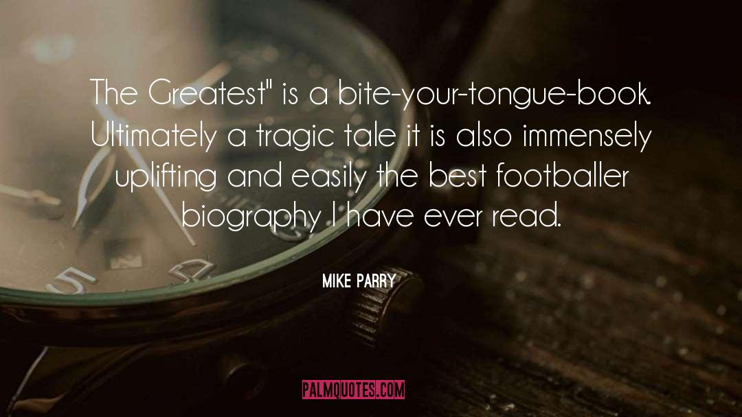 Mike Parry Quotes: The Greatest