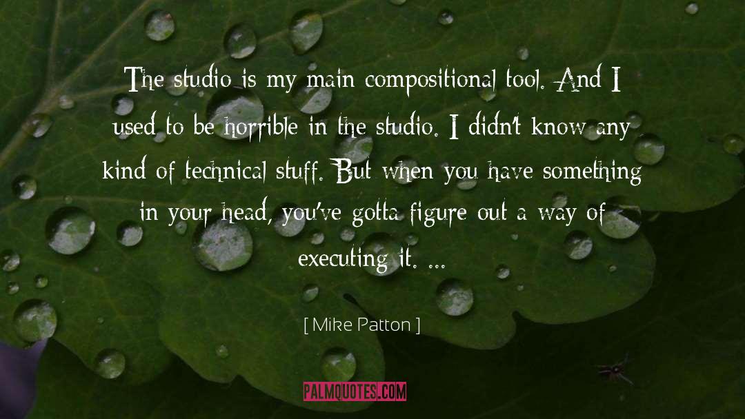 Mike Patton Quotes: The studio is my main
