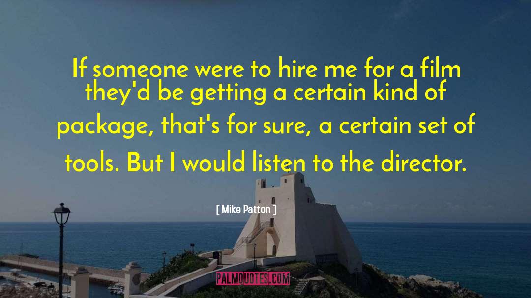 Mike Patton Quotes: If someone were to hire