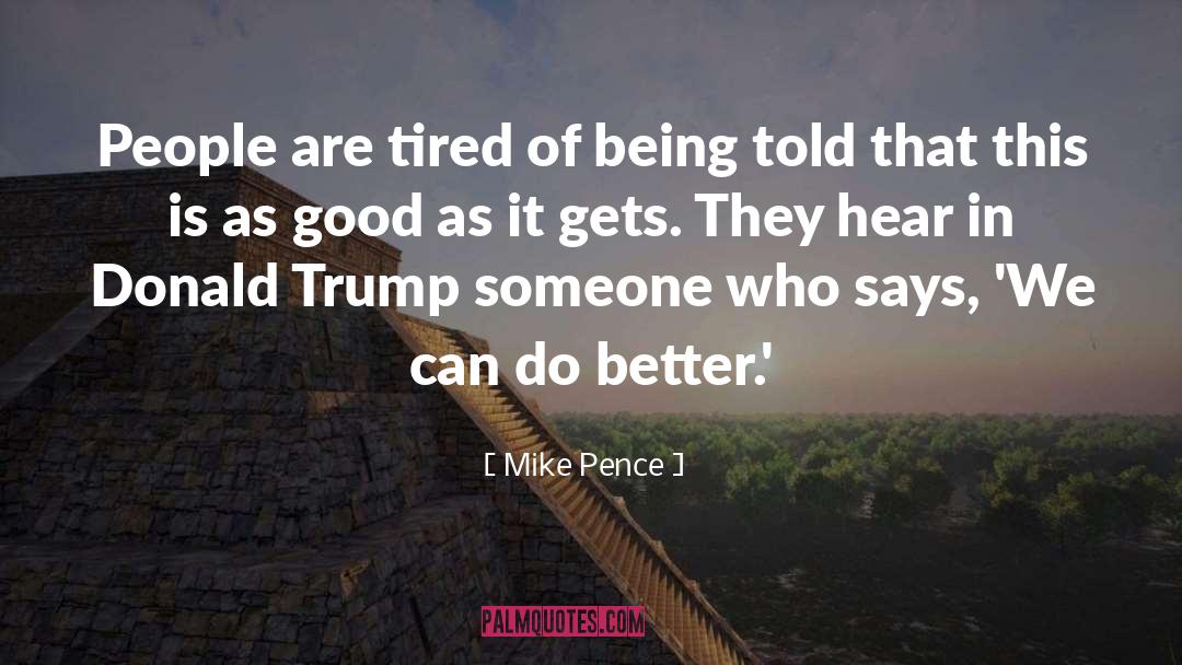 Mike Pence Quotes: People are tired of being