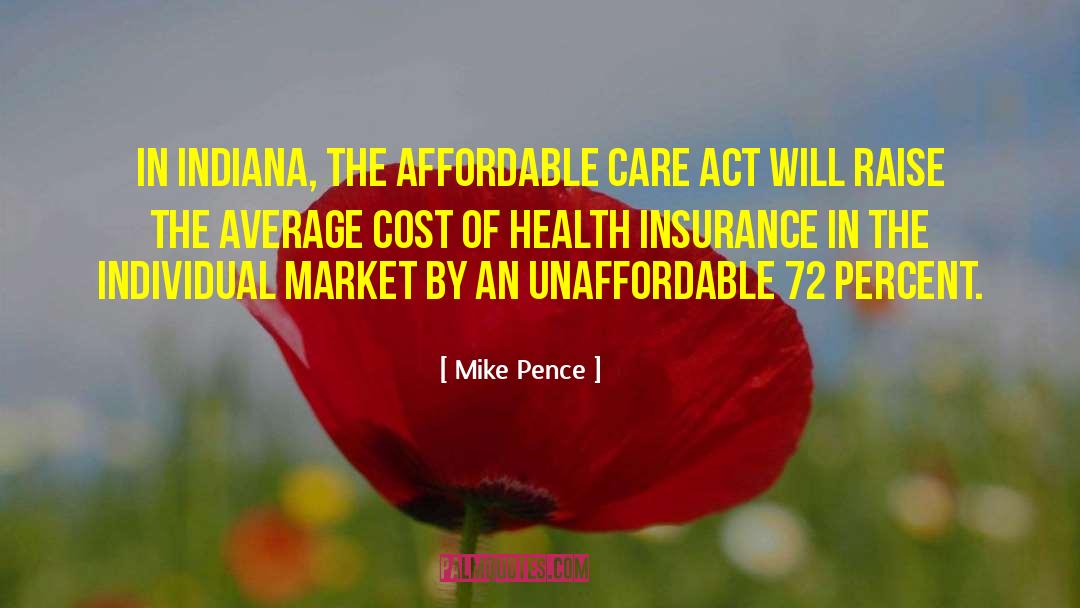 Mike Pence Quotes: In Indiana, the Affordable Care