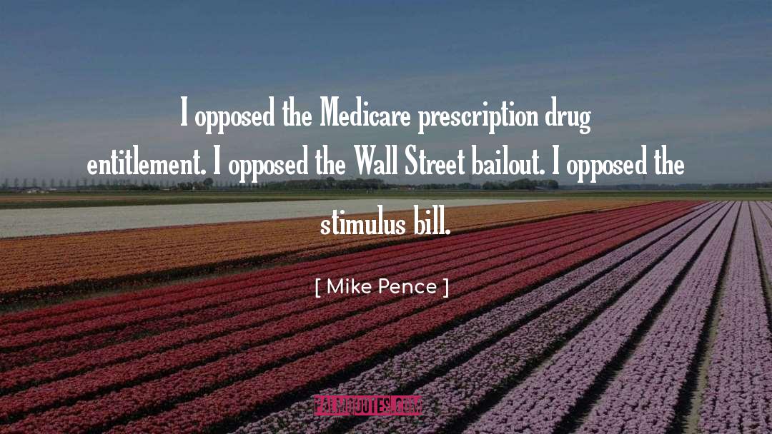 Mike Pence Quotes: I opposed the Medicare prescription