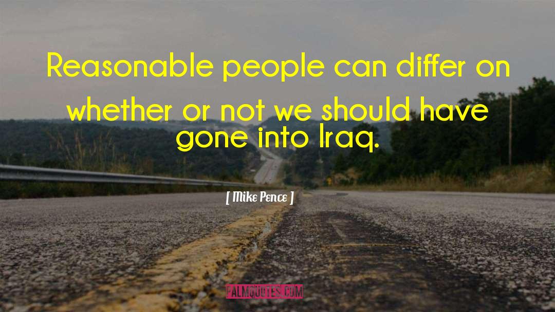 Mike Pence Quotes: Reasonable people can differ on