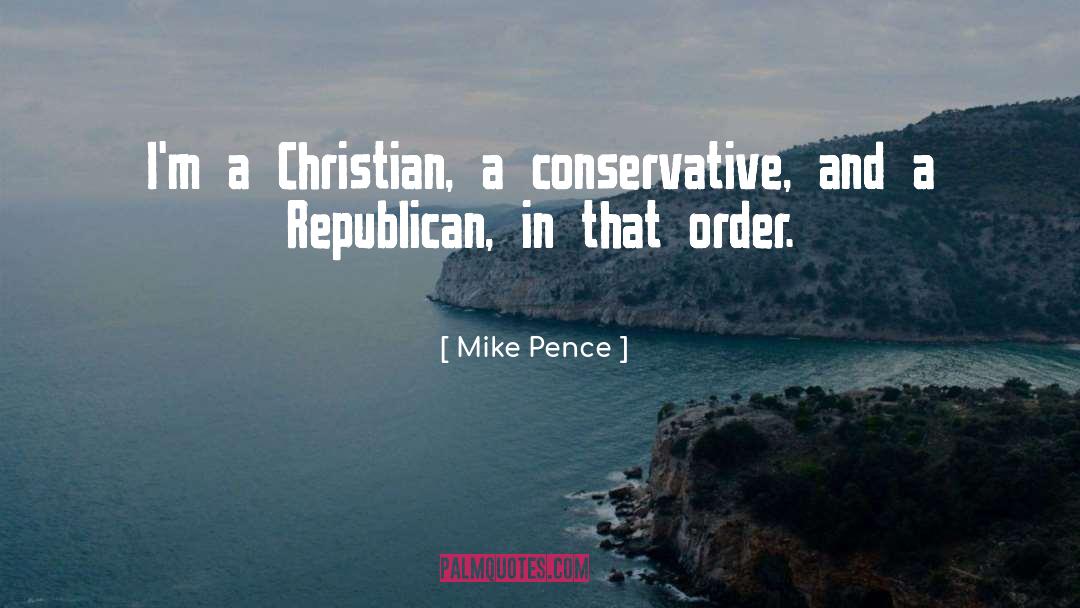 Mike Pence Quotes: I'm a Christian, a conservative,