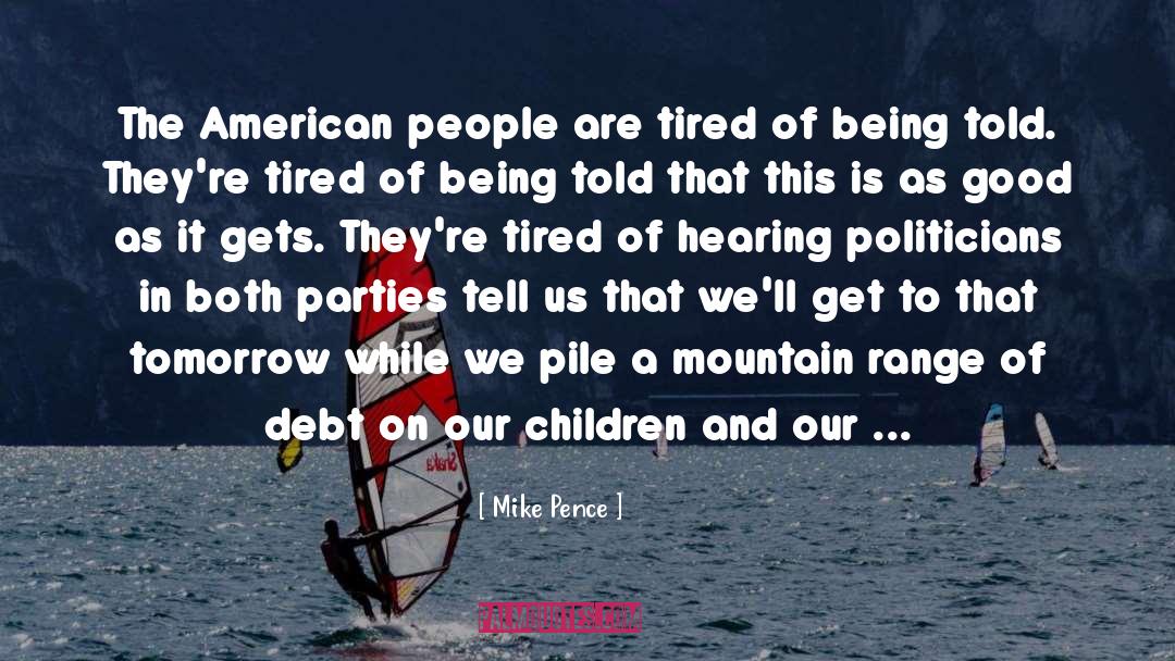 Mike Pence Quotes: The American people are tired