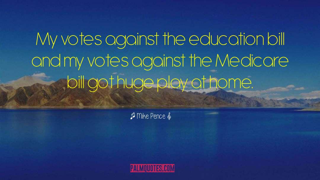 Mike Pence Quotes: My votes against the education