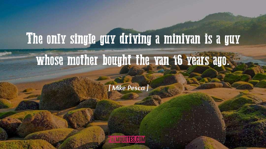 Mike Pesca Quotes: The only single guy driving