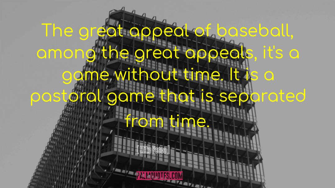 Mike Pesca Quotes: The great appeal of baseball,